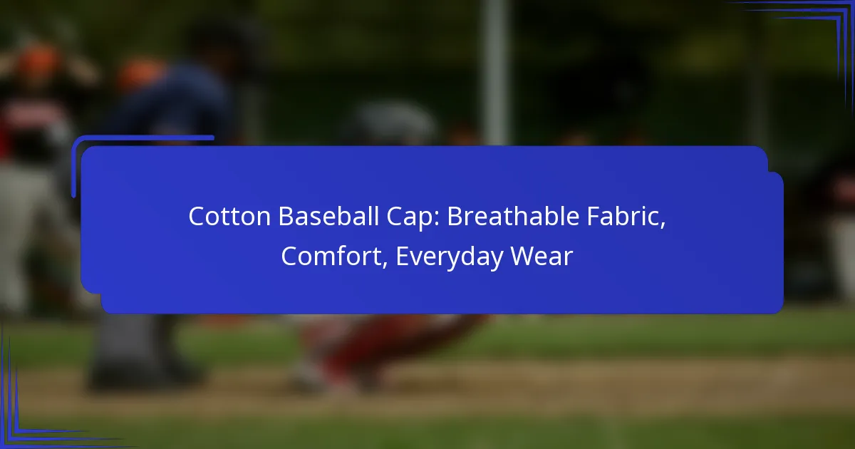 Cotton Baseball Cap: Breathable Fabric, Comfort, Everyday Wear