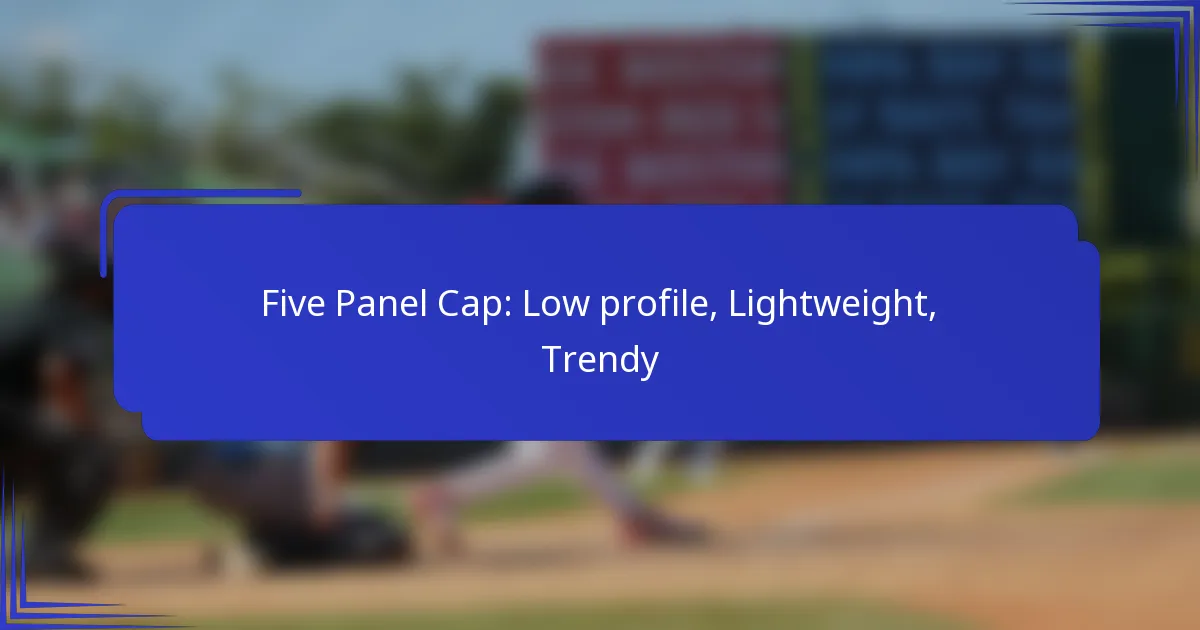 Five Panel Cap: Low profile, Lightweight, Trendy