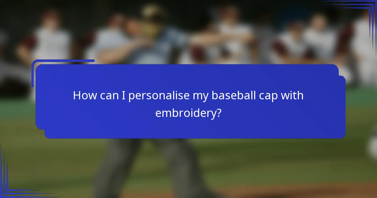 How can I personalise my baseball cap with embroidery?