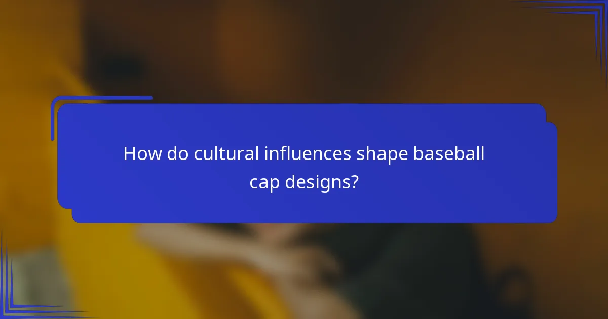 How do cultural influences shape baseball cap designs?
