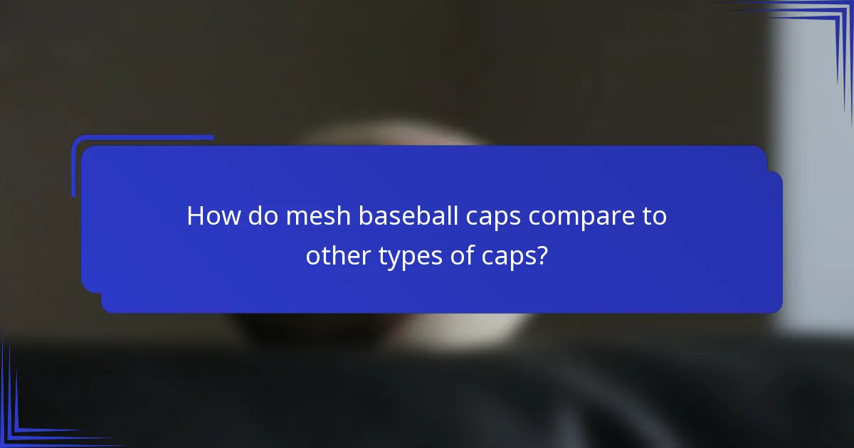 How do mesh baseball caps compare to other types of caps?