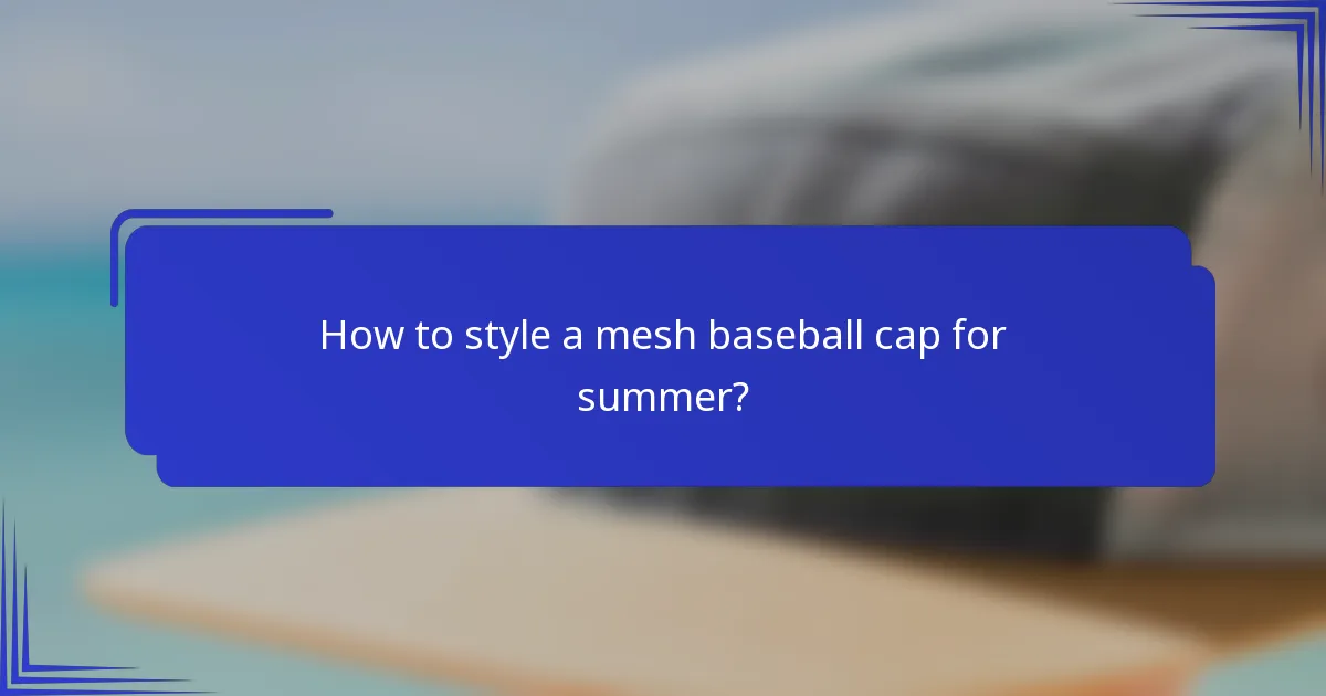 How to style a mesh baseball cap for summer?