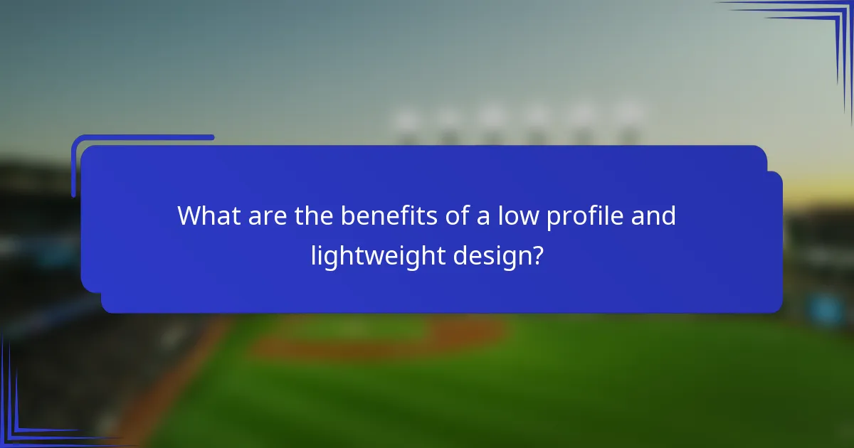 What are the benefits of a low profile and lightweight design?