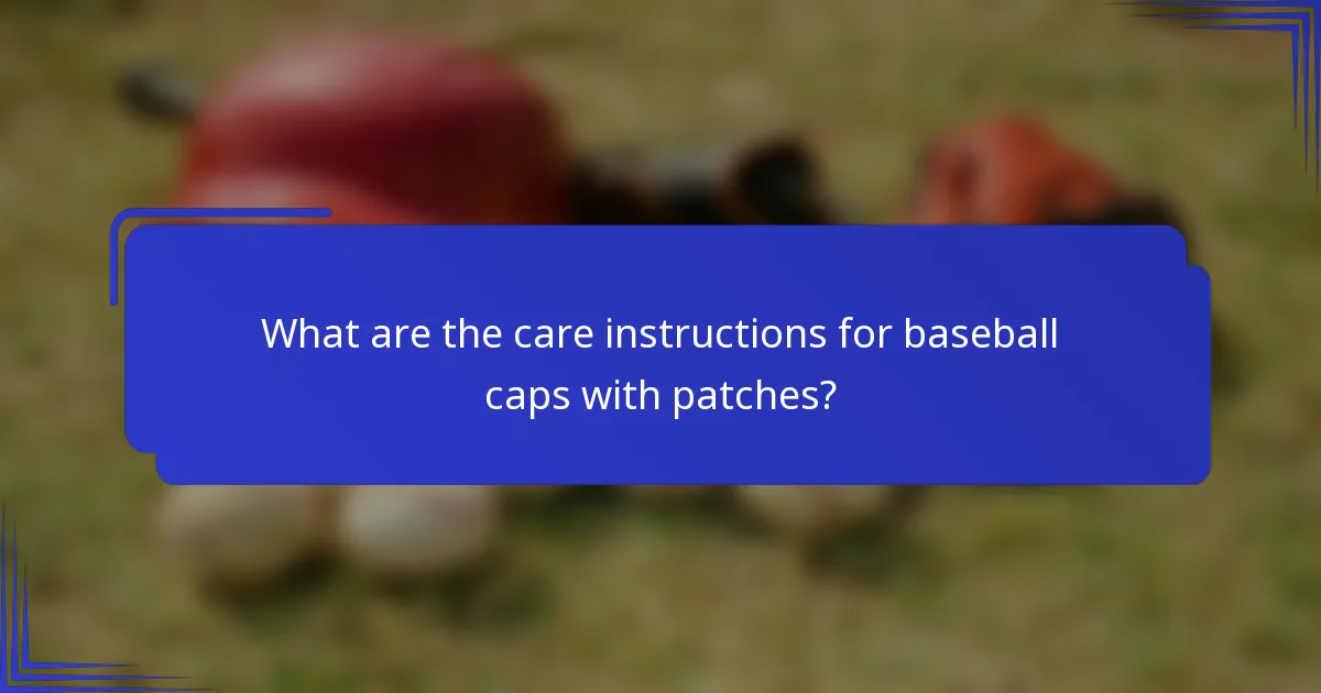What are the care instructions for baseball caps with patches?