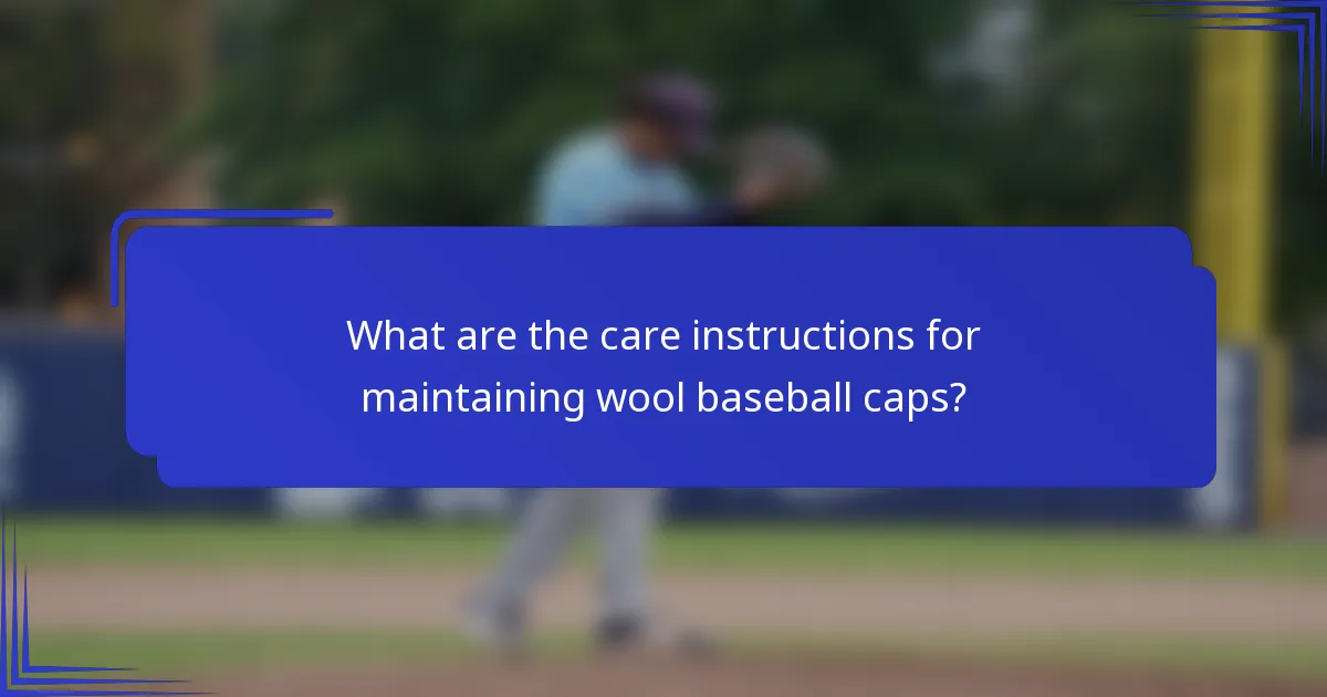 What are the care instructions for maintaining wool baseball caps?
