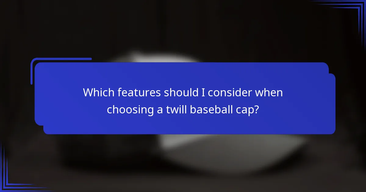 Which features should I consider when choosing a twill baseball cap?