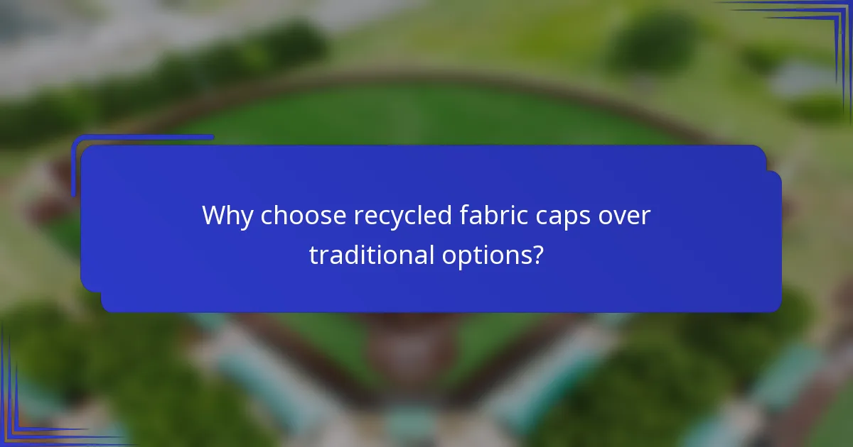 Why choose recycled fabric caps over traditional options?